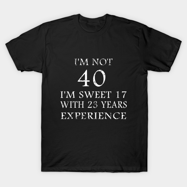 40 Years Old - 40 Years Old - T-Shirt | TeePublic